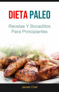 Title: Dieta Paleo : Recetas Y Bocadillos Para Principiantes, Author: James Chef