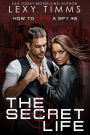 The Secret Life (How To Love A Spy, #2)