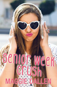 Title: Senior Week Crush (Summer Love, #1), Author: Maggie Dallen