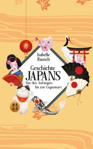 Title: Geschichte Japans: Von den Anfängen bis zur Gegenwart, Author: Isabelle Rausch
