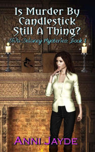 Title: Is Murder by Candlestick Still a Thing? (Diva Delaney Mysteries, #1), Author: Anni Jayde