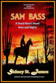 Title: Sam Bass - A Dead Man's Hand, Aces and Eights (Texas Outlaw Series, #1), Author: Sidney St. James