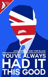 Title: You've Always Had It This Good, Author: Tom Black