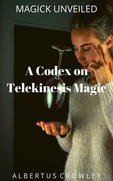 A Codex on Telekinesis Magic (Magick Unveiled, #12)