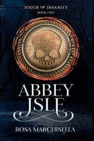 Title: Abbey Isle (Touch of Insanity, #2), Author: Rosa Marchisella