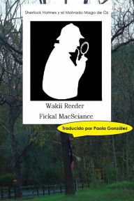 Title: Sherlock Holmes y el Malvado Mago de Oz, Author: Wakii Reeder