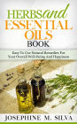 Herbs and Essential Oils Book: Easy to Use Natural Remedies for Your Overall Well-Being and Happiness