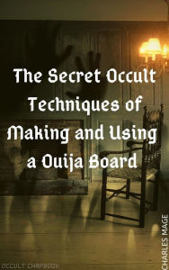 Title: The Secret Occult Techniques of Making and Using a Ouija Board, Author: Charles Mage