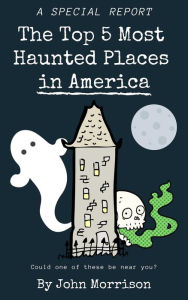 Title: The Top 5 Most Haunted Places in America, Author: John Morrison