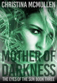 Title: Mother of Darkness (The Eyes of The Sun, #3), Author: Christina McMullen