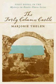 Title: The Forty Column Castle (Mystery in Exotic Places, #1), Author: Marjorie Thelen