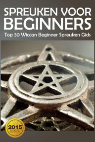 Title: Spreuken voor beginners: Top 30 Wiccan Beginner spreuken gids, Author: The Blokehead