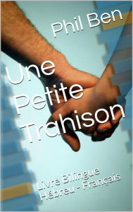 Title: Une Petite Trahison. Livre Bilingue Hébreu - Français, Author: Phil Ben