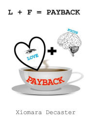 Title: Love + Focus = PAYBACK, Author: Xiomara Decaster