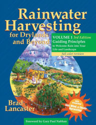 Title: Rainwater Harvesting for Drylands and Beyond: Guiding Principles to Welcome Rain Into Your Life and Landscape, Author: Brad Lancaster