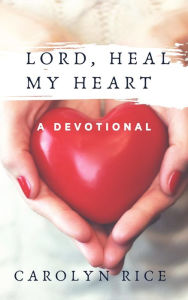 Title: Lord, Heal My Heart, Author: Carolyn Rice