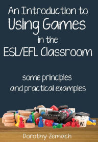 Title: An Introduction to Using Games in the ESL/EFL Classroom: Some Principles and Practical Examples, Author: Dorothy Zemach