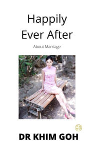 Title: Happily Ever After : About Marriage, Author: DR KHIM GOH