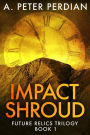 Impact Shroud (Future Relics Trilogy, #1)
