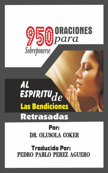 950 oraciones para sobreponerse al espiritu de las bendiciones retrasadas