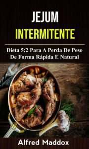Title: Jejum Intermitente: Dieta 5:2 Para A Perda De Peso De Forma Rápida E Natural, Author: Alfred Maddox