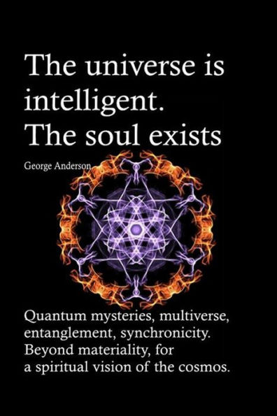 The universe is intelligent. The soul exists. Quantum mysteries, multiverse, entanglement, synchronicity. Beyond materiality, for a spiritual vision of the cosmos.