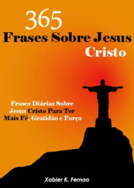 Title: 365 Frases Sobre Jesus Cristo, Author: Xabier K. Fernao