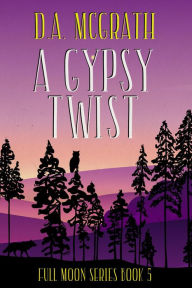 Title: A Gypsy Twist (Full Moon Series, #5), Author: D.A. McGrath