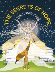 Title: The Secrets of Hope The Honey Bee, Author: Dr Gerry Brierley