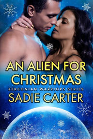 Title: An Alien For Christmas (Zerconian Warriors, #16), Author: Sadie Carter