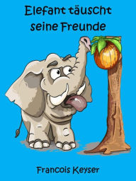 Title: Elefant täuscht seine Freunde, Author: Francois Keyser