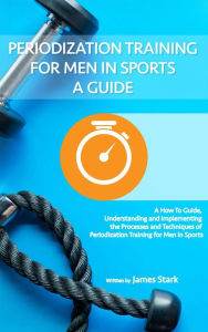 Title: Periodization Training For Men In Sports, Author: James Stark