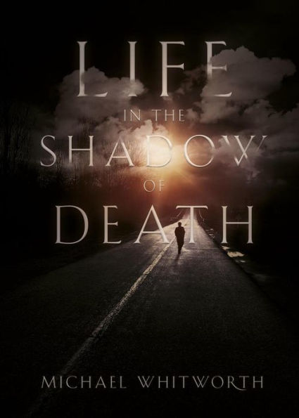 Life in the Shadow of Death