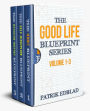 The Good Life Blueprint Series: Volume 1-3