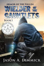 Wielder of the Gauntlets (Armor of the Fallen, #1)