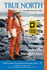 Title: True North: Hunting Fossils Under the Midnight Sun, Author: Lou Marincovich