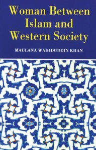 Title: Woman Between Islam and Western Society, Author: Maulana Wahiduddin Khan