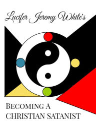 Title: Becoming A Christian Satanist, Author: Lucifer White