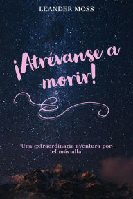 Title: ¡Atrévanse a morir!, Author: Kai Zaremba (Pseudonym: Leander Moss)