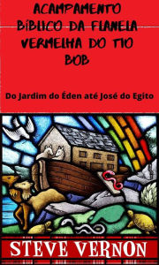 Title: Acampamento Bíblico da Flanela Vermelha do Tio Bob (historias/ bliblicas), Author: Steve Vernon