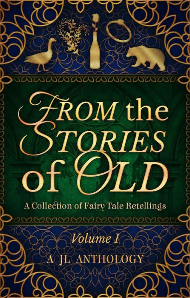 From the Stories of Old: A Collection of Fairy Tale Retellings (JL Anthology, #1)