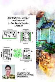 Title: 250 Different Sizes of House Plans As Per Vastu Shastra (Part-2), Author: A S SETHU PATHI