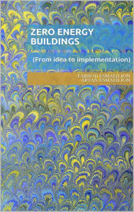 Title: Zero Energy Buildings (from Idea to Implementation), Author: Farbod Esmaeilion