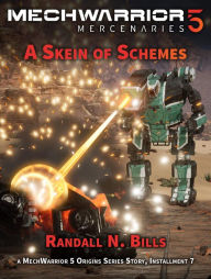 Title: MechWarrior 5 Mercenaries: A Skein of Schemes (An Origins Series Story, #7), Author: Randall N. Bills