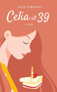Title: Celia at 39, Author: Jason Pomerance
