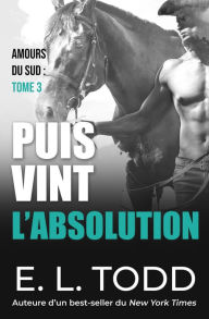 Title: Puis vint l'absolution (Amours du sud, #3), Author: E. L. Todd