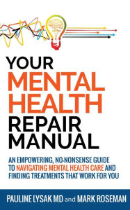 Title: Your Mental Health Repair Manual: An Empowering, No-Nonsense Guide to Navigating Mental Health Care and Finding Treatments That Work for You, Author: Pauline Lysak