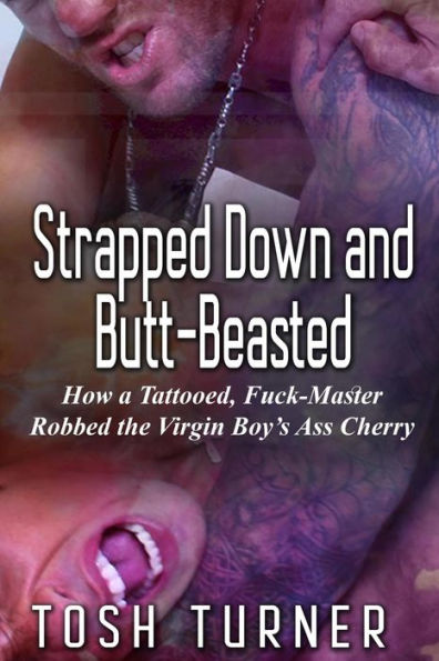 Strapped Down and Butt-Beasted: How a Tattooed, Fuck-Master Robbed the Virgin Boy's Ass Cherry