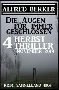Title: Die Augen für immer geschlossen: Vier Herbst-Thriller November 2019: Krimi Sammelband 4006 (CP Exklusiv Edition), Author: Alfred Bekker