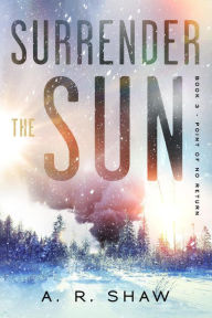 Title: Point of No Return (Surrender the Sun, #3), Author: A. R. Shaw